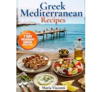 Greek Mediterranean Recipes: The No-Confusion Gr ookbook Authentic Classics + Quick Bowls & Meal Prep for Fresh, High-Protein, Heart-Healthy Meals with Easy-to-Find Ingredients