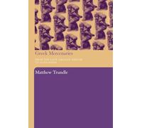 Greek Mercenaries: From the Late Archaic Period to Alexander