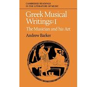 Greek Musical Writings Volume 1: Volume 1, the Musician and His Art (Cambridge Readings in the Literature of Music)
