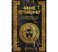 Greek Mythology: A Stunning Journey Through Ages and Timeless Stories. Discover the Mystery, the Charm of Gods, Heroes, and Ancient Legends that Shaped Civilization