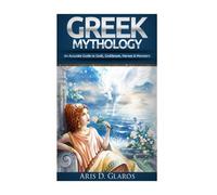 Greek Mythology An Accurate Guide To Gods, Goddesses, Heroes & Monsters (Odyssey, Zeus, Hercules, Titans, Trojan War, Greek Folklore, Legend, Greek Myth, Ancient Myths, Ancient Greece)