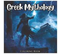 Greek Mythology Ancient Legends Coloring Book For Kids and Adults: Explore the World of Gods, Heroes, and Mythical Creatures - 48 Epic Designs with ... and Creative Fun (Ancient Mythology Series)