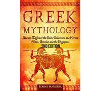 Greek Mythology: Ancient Myths of the Gods, Goddesses, and Heroes - Zeus, Hercules and the Olympians
