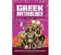 Greek Mythology for Kids: Legendary Stories of Gods, Heroes, and Mythological Creatures