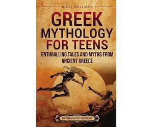 Greek Mythology for Teens: Enthralling Tales and Myths from Ancient Greece