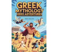 Greek Mythology: Hero Adventures: Exciting Stories of Perseus, Hercules, Atalanta and More, Meet the Gods plus fun facts. For kids age 6 to 10 (Childrens Illustrated books)