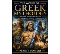 Greek Mythology: The Ancient Beliefs That Shaped a Thriving Culture (Mythologies of the Ancient World)