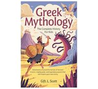 Greek Mythology: The Complete History for Kids: Adventures of powerful heroes of Ancient Greece, mighty gods, and legendary quests that will inspire ... (Kids Fun, History and Educational books)