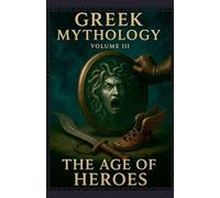 Greek Mythology Volume III: The Age Of Heroes: 3
