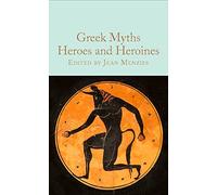 Greek Myths: Heroes and Heroines: (Macmillan Collector's Library)