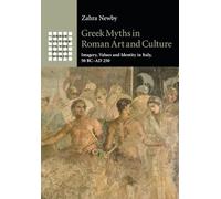 Greek Myths in Roman Art and Culture: Imagery, Values and Identity in Italy, 50 BC-AD 250 (Greek Culture in the Roman World)