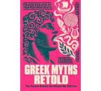 Greek Myths Retold: The Stories Behind the Names We Still Use