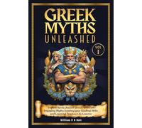Greek Myths Unleashed: Explore Heroic Ancient Greece with Fun Engaging Myths Boosting Your Reading Skills and Learning Timeless Life Lessons