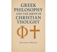 Greek Philosophy and the Birth of Christian Thought