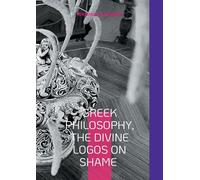 Greek Philosophy, The Divine Logos on Shame: The Sextant of the Soul (Greek edition)