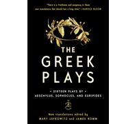The Greek Plays: Sixteen Plays by Aeschylus, Sophocles, and Euripides by Mary Le