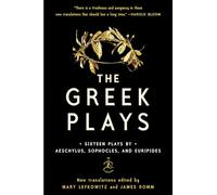 The Greek Plays: Sixteen Plays by Aeschylus, Sophocles, and Euripides by Mary Le