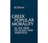 [(Greek Popular Morality: In the Time of Plato and Aristotle)] [Author: Sir Kenneth J. Dover] published on (March, 1994)