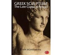 Greek Sculpture: The Late Classical Period and Sculpture in Colonies and Overseas (World of Art)