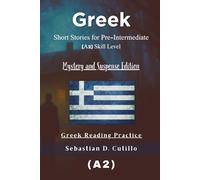 Greek Short Stories for Pre-Intermediate (A2) Skill Level - Mystery and Suspense Edition - Greek Reading Practice (Greek Short Stories (CEFR Leveled Language Learning))