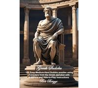 Greek Sudoku: 100 Easy-Medium-Hard Sudoku puzzles using characters from the Greek alphabet with solutions and How-to-Play instructions
