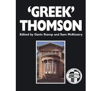 "Greek" Thomson: Neo-Classical Architectural Theory, Buildings and Interiors