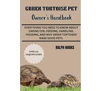 GREEK TORTOISE PET OWNER'S HANDBOOK: Everything You Need to Know About Caring For, Feeding, Handling, Housing, and Why Greek Tortoises Make Good Pets.