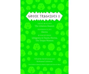 Greek Tragedies 2: Aeschylus: The Libation Bearers; Sophocles: Electra; Euripides: Iphigenia among the Taurians, Electra, The Trojan Women: 02 (The Complete Greek Tragedies)