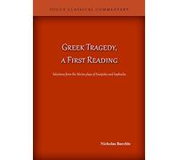 Greek Tragedy, a First Reading: Selections from the Electra plays of Euripides and Sophocles (Focus Classical Commentary)