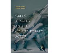 Greek Tragedy and the Contemporary Actor