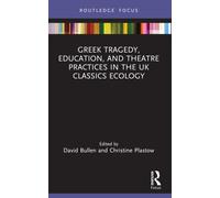 Greek Tragedy, Education, and Theatre Practices in the UK Classics Ecology