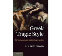 Greek Tragic Style: Form, Language and Interpretation