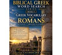 Greek Vocabulary from Romans: 100 Essential Koine Greek Words from Paul’s Letter to the Romans (Biblical Greek Word Search Series)