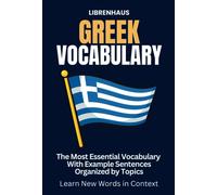 Greek Vocabulary: The Most Essential Vocabulary With Example Sentences Organized by Topics: Learn New Words in Context