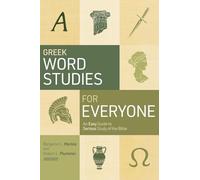 Greek Word Studies For Everyone: An Easy Guide to Serious Study of the Bible