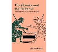 Greeks and the Rational: The Discovery of Practical Reason: 76 (Sather Classical Lectures)