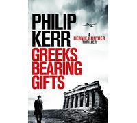 Greeks Bearing Gifts: Bernie Gunther Thriller 13