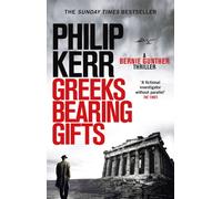Greeks Bearing Gifts : Bernie Gunther Thriller 13