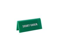 Green Acrylic Desk Sign ‘Sorry Karen' | Office | Sign Plaque Ornament | Humour Novelty | Secret Santa | Gift For Him Her | Made in the UK | GB06571
