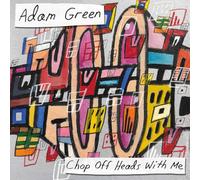 Green, Adam - Chop Heads Off With Me