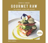 GREEN AND AWAKE: GOURMET RAW: 140 Vibrant Living Food Recipes (Expanded & Revised New Edition)