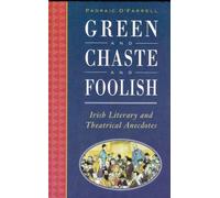 Green and Chaste and Foolish: Irish Literary and Theatrical Anecdotes