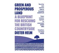 Green and Prosperous Land – A Blueprint for Rescuing the British Countryside