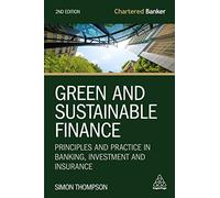 Green and Sustainable Finance: Principles and Practice in Banking, Investment and Insurance: 7 (Chartered Banker series)