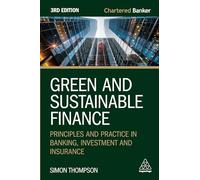 Green and Sustainable Finance: Principles and Practice in Banking, Investment and Insurance: 9 (Chartered Banker Series)