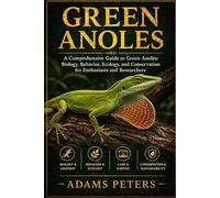 GREEN ANOLES: “A Comprehensive Guide to Green Anoles: Biology, Behavior, Ecology, and Conservation for Enthusiasts and Researchers”