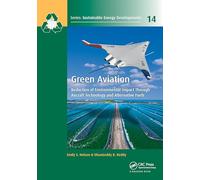 Green Aviation: Reduction of Environmental Impact Through Aircraft Technology and Alternative Fuels (Sustainable Energy Developments)
