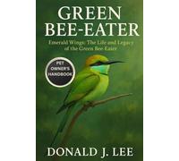 GREEN BEE EATER: Emerald Wings: The Life and Legacy of the Green Bee-Eater.