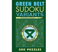 Green Belt Sudoku Variants: 300 Puzzles (Martial Arts Puzzles Series)