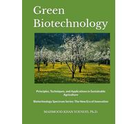 Green Biotechnology: Principles, Techniques, and Applications in Sustainable Agriculture (Biotechnology Spectrum Series: The New Era of Innovation)